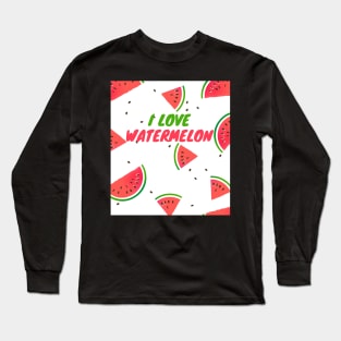 I love watermelon Long Sleeve T-Shirt